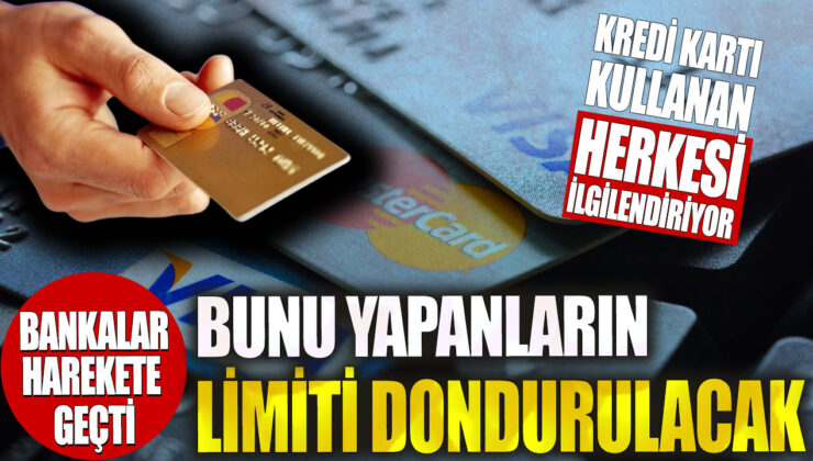 Bankalar, kredi kartı sahiplerini ilgilendiren yeni adımı attı: Limiti dondurulacak olanların dikkatine!