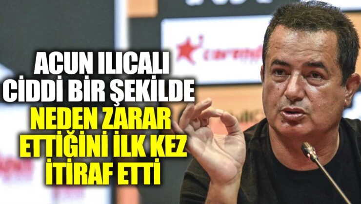 Acun Ilıcalı ilk kez ciddi bir şekilde neden zarar ettiğini itiraf etti.