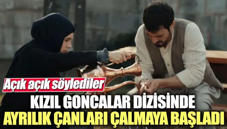 Kızıl Goncalar dizisinde ayrılık haberi duyuldu! Oyuncular ayrılık kararlarını açıkladı.