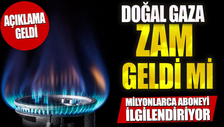 Doğal gaza zam yapıldı mı? Milyonlarca aboneyi etkileyecek açıklama geldi!