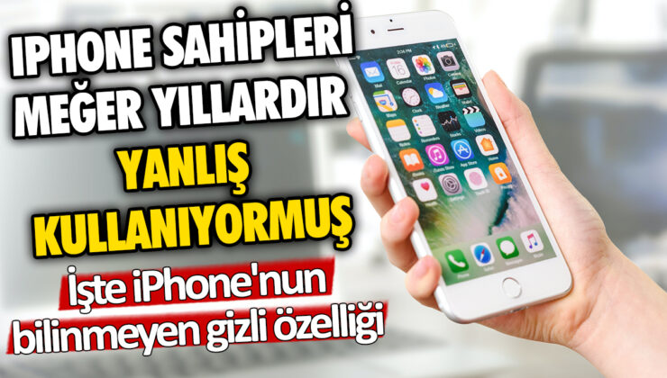 iPhone sahipleri yıllardır bilmedikleri bir özelliği yanlış kullanıyormuş! İşte iPhone’nun gizli özelliği…