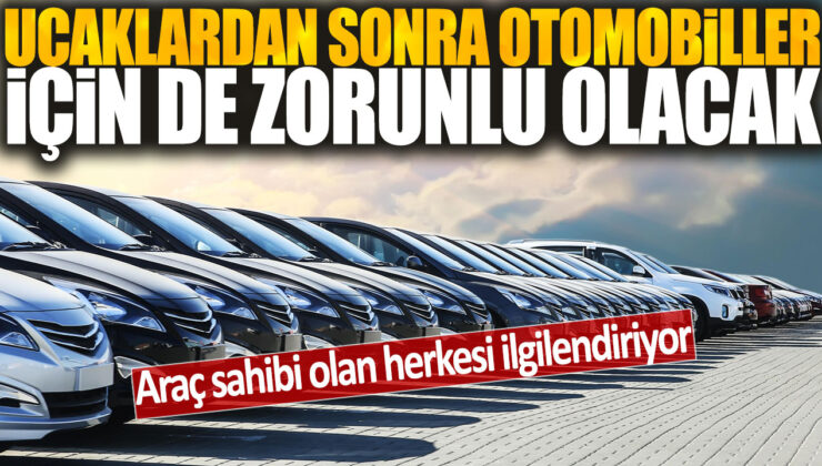 Otomobillerde de uygulanacak yeni zorunluluk: Tüm araç sahipleri etkilenecek