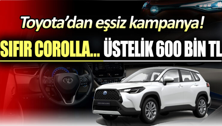 Toyota’dan büyük kampanya: Sıfır Corolla sadece 600 bin TL!