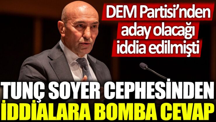 Tunç Soyer, DEM Partisi’nden aday olacağı iddialarına sert bir cevap verdi