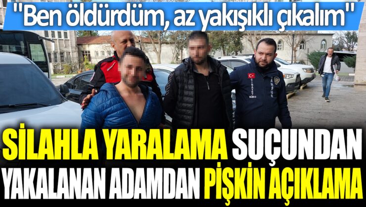 Silahla yaralama suçundan yakalanan adamın çarpıcı açıklaması: “Ben öldürdüm” dedi, Az yakışıklı çıkalım abi