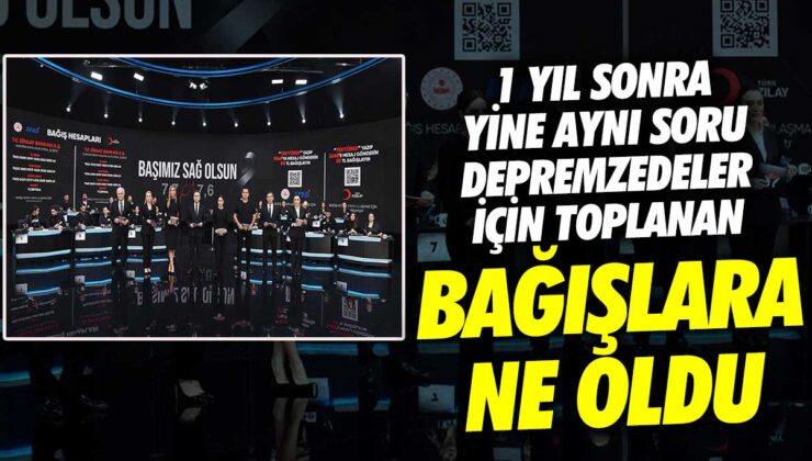 Depremzedeler için toplanan bağışlar nereye gitti? Bir yıl sonra halen belirsizlik sürüyor.