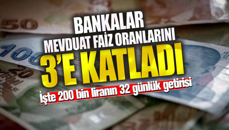 Bankalar, mevduat faiz oranlarını üç katına çıkardı! İşte 200 bin liralık mevduatın 32 günlük getirisi