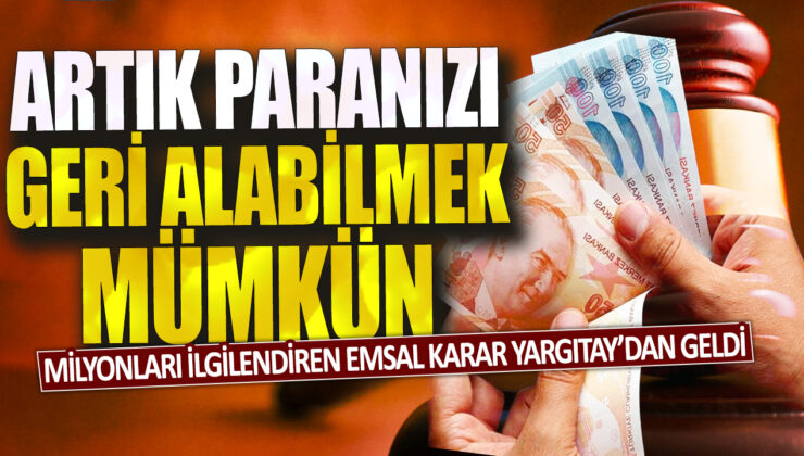 Yargıtay’dan milyonları ilgilendiren emsal karar: Artık para iadesi mümkün!