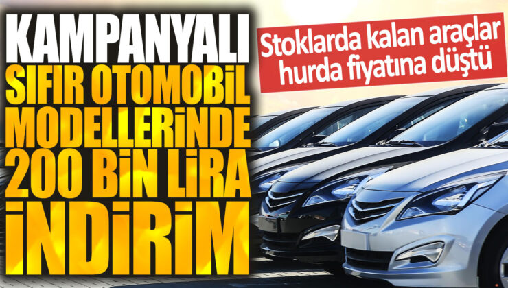 Kampanyalı sıfır otomobil modellerinde 200 bin liraya varan indirim fırsatı! Hurda fiyatlarına inen stoklarla kaçırılmayacak fırsat!