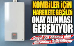 Doğal gaz abonelerini ilgilendiren kombi değişikliği için onay gerekiyor! Milyonlarca aboneyi ilgilendiriyor!