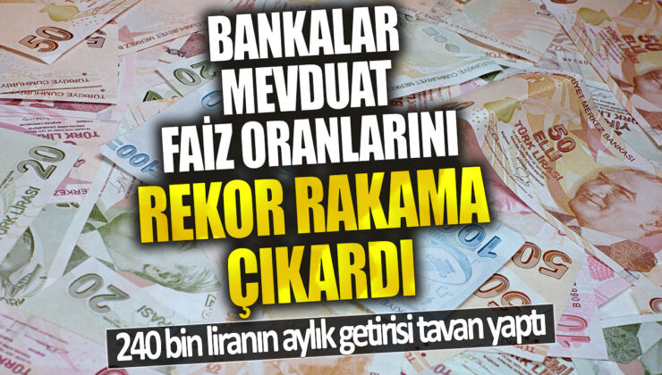 Bankalar mevduat faiz oranlarını üç kat artırdı, 240 bin liranın aylık getirisi rekor seviyeye yükseldi!