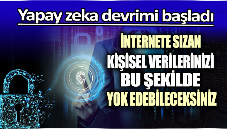 Yapay zeka ile kişisel verilerinizi internetten silme imkanı başlıyor