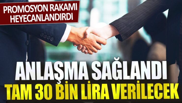 Yeni Anlaşmada 30 Bin Lira Promosyon Heyecan Yarattı