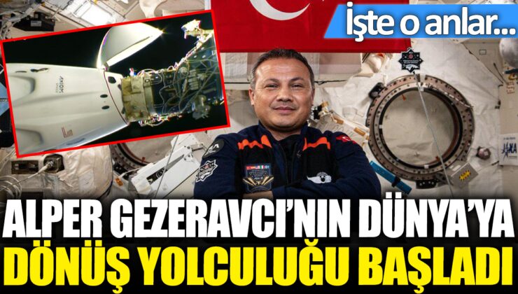 Alper Gezeravcı’nın Dünya’ya dönüş yolculuğu başladı: İşte o anların detayları…