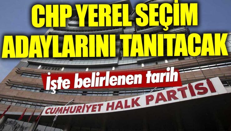 CHP, yerel seçim adaylarını 18 Şubat’ta kamuoyuna duyuracak