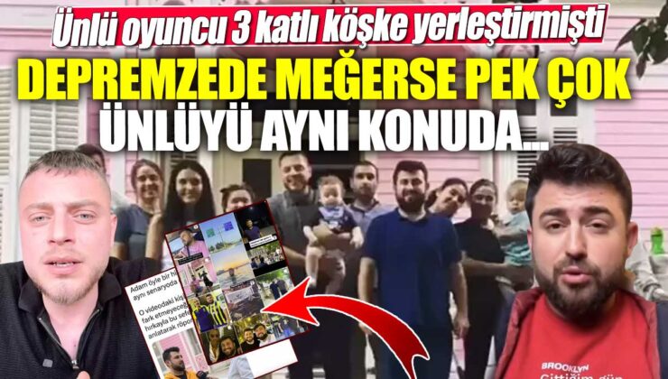 Ünlü oyuncu depremzede çok sayıda ünlüyle birlikte 3 katlı köşke yerleşti!