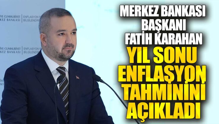 Merkez Bankası Başkanı Fatih Karahan, yıl sonu enflasyon tahminini duyurdu.