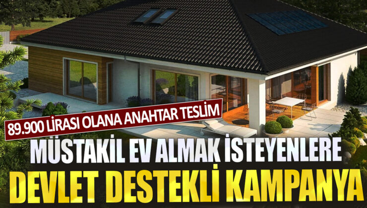 Devlet Destekli Kampanya İle Müstakil Ev Sahibi Olun: 89.900 Lira Peşinatla Anahtar Teslim Ev Fırsatı!