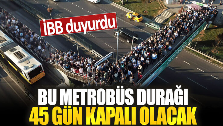 İstanbul Büyükşehir Belediyesi (İBB), bu metrobüs durağının 45 gün boyunca kapatılacağını duyurdu.