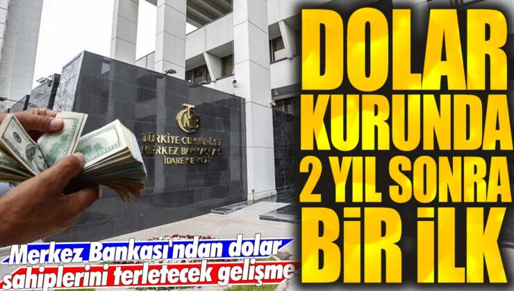 Merkez Bankası’ndan dolar sahiplerini endişelendirecek bir gelişme: Dolar kurunda 2 yıl sonra bir ilk