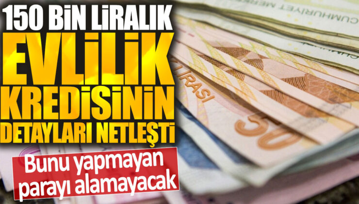 150 bin liralık evlilik kredisinin şartları belirlendi: Şartları yerine getirmeyenler kredi alamayacak.