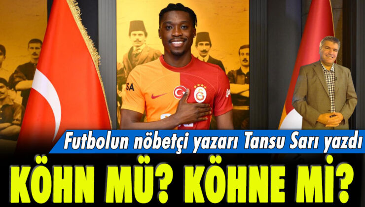 Futbolun nöbetçi yazarı Tansu Sarı: Köhn mü, Köhne mi? başlıklı haberini yazdı.