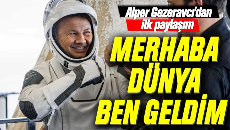 Alper Gezeravcı’dan ilk sosyal medya paylaşımı: İşte Ben! Dünya, ben geldim