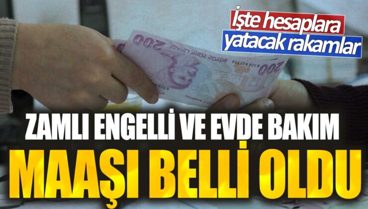 Engelli ve evde bakım maaşlarına zamlı ödeme miktarları belirlendi! İşte hesaplara yatırılacak rakamlar