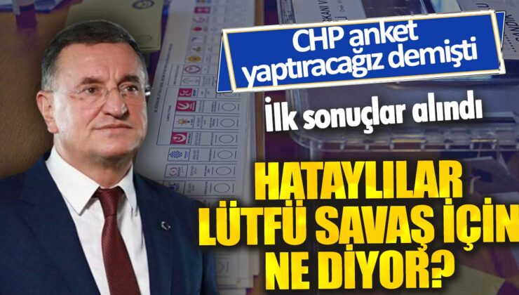 CHP’nin yaptığı ankette ilk sonuçlar açıklandı: Hataylılar Lütfü Savaş hakkında ne düşünüyor?