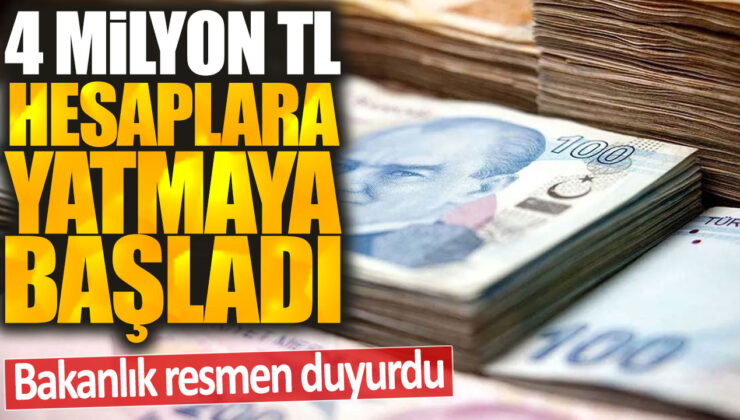 Bakanlık tarafından yapılan resmi duyuru: 4 milyon TL ödeme hesaplara aktarılmaya başlandı.