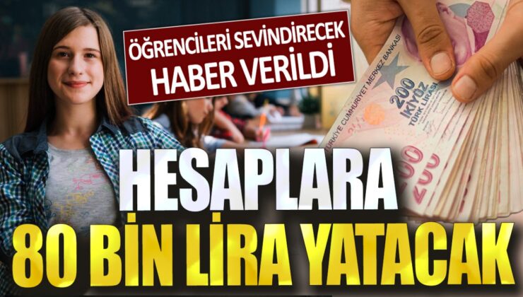 Öğrenciler için sevindirici haber: Hesaplara 80 bin lira yatırılacak!