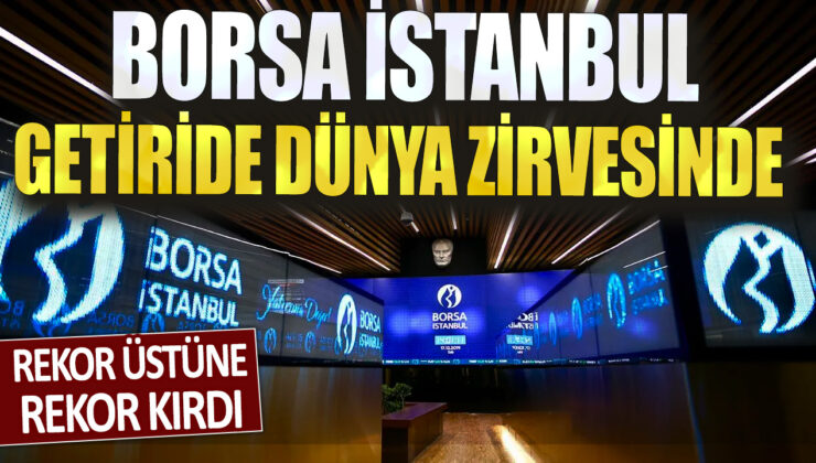 Borsa İstanbul Dünya Genelinde En Yüksek Getirilere Ulaşıyor! Sürekli Rekorlar Kırıyor