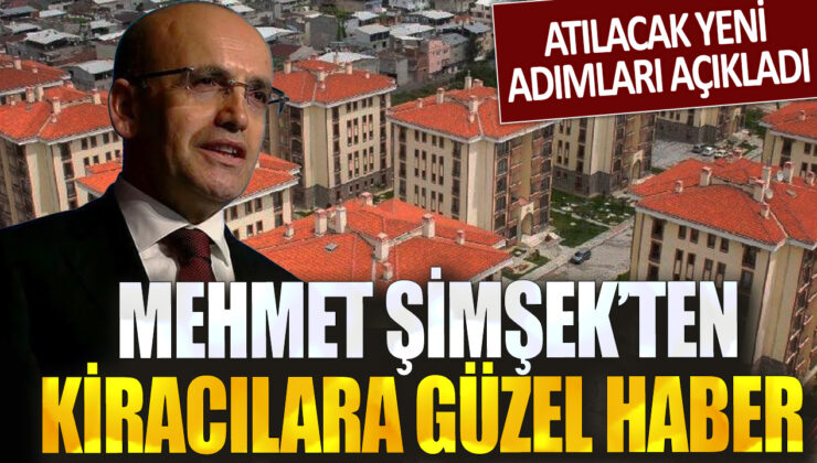 Mehmet Şimşek kiracılara müjdeli haber verdi: Yapılacak yeni adımları duyurdu.