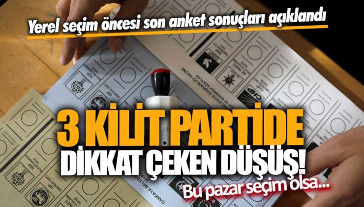 Yerel seçim öncesi en son anket sonuçları: 3 ana partide dikkat çeken düşüşler ortaya çıktı