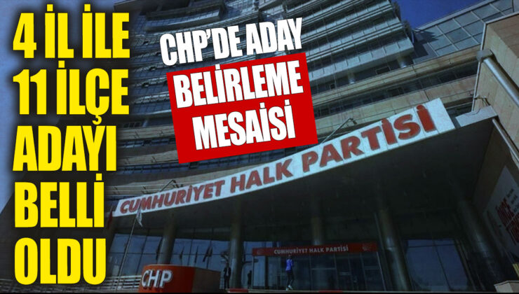 CHP’de 3 büyükşehir, 4 il ve 11 ilçe için daha fazla aday belirlendi.