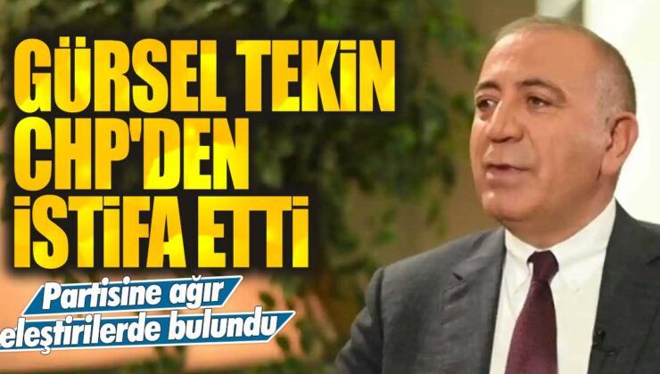 Gürsel Tekin, CHP’den ayrıldı ve istifa etti.