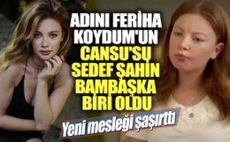 Feriha’nın Cansu’su Sedef Şahin, sürpriz bir şekilde yeni bir meslek edindi!