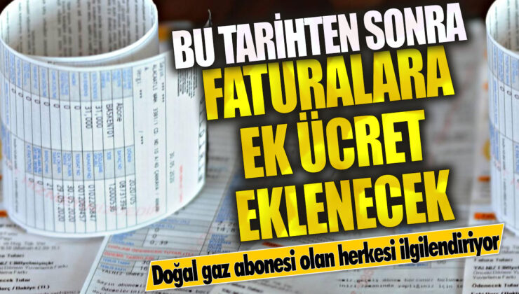 Doğal gaz aboneleri dikkat! Artık faturalarınıza ek ücret eklenecek!