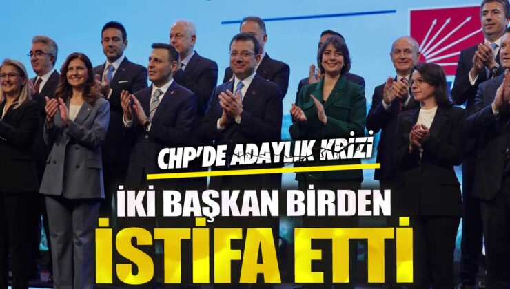 CHP’de adaylık krizi yaşanıyor, iki başkan birden istifa etti!