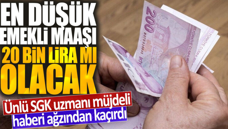 SGK uzmanı müjdeyi verdi: En düşük emekli maaşı 20 bin lira olabilir