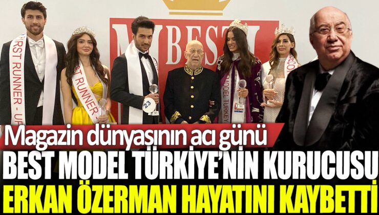 Best Model Türkiye’nin kurucusu Erkan Özerman vefat etti: Moda dünyasında büyük üzüntü