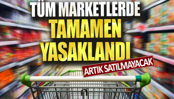 Artık satılmayacak: Tüm marketlerde kesin bir şekilde yasaklandı