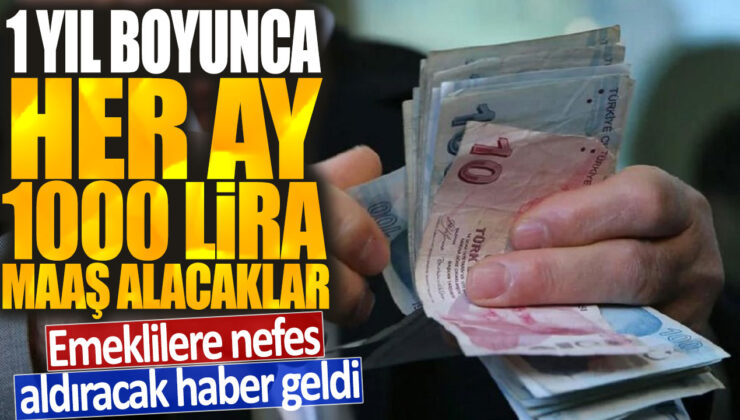 Emeklilere müjdeli haber: 1 yıl boyunca her ay 1000 lira maaş artışı yapılacak