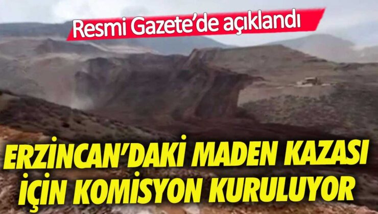 Erzincan’da meydana gelen maden kazası için bir komisyon kuruluyor