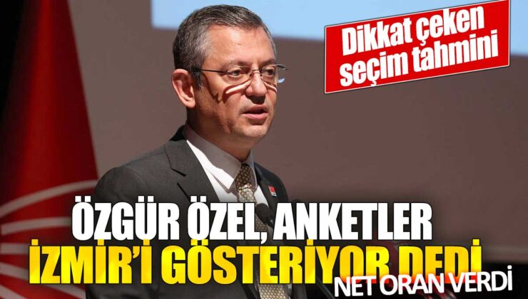 Özgür Özel: İzmir için dikkat çeken seçim tahminleri net bir oranla açıklandı