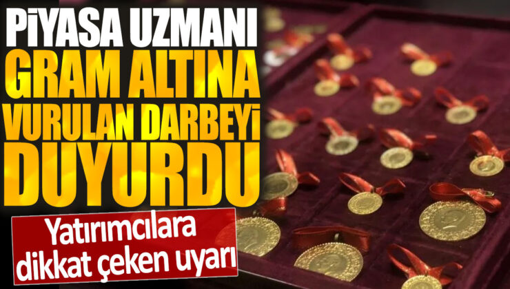 Gram Altın Zayıf Durumda: Piyasa Uzmanı Yatırımcılara Uyarıda Bulundu