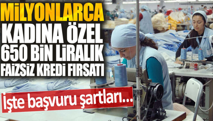 Milyonlarca kadına özel faizsiz 650 bin liralık kredi imkanı: İşte başvuru koşulları…