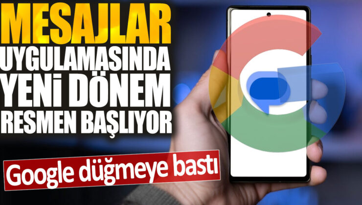 Google, Mesajlar uygulamasında yeni bir döneme resmen start verdi.