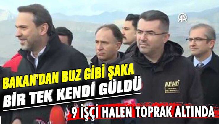 Bakan toprak altında mahsur kalan 9 işçi hakkında muhabirlere şaka yaparak güldü.