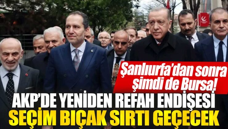 AKP’de Yeniden Refah endişesi: Bursa’da da seçim bıçak sırtı geçecek